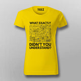 What Exactly Didn’t You Understand? - Science T-Shirt For Women