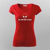 We Are Not Alone - UFO Enthusiast T-Shirt