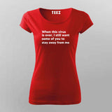 When This Virus Is Over I Still Want Some Of You To Stay Away From Me  T-Shirt For Women