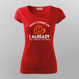 Don't Stress Me. I Already Do Stress Testing T-Shirt For Women