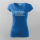 When This Virus Is Over I Still Want Some Of You To Stay Away From Me  T-Shirt For Women