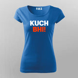 Kuch Bhi! Meme T-shirt For Women India