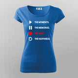 The Moments The Memories The Pain The Happiness T-Shirt For Women