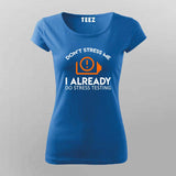 Don't Stress Me. I Already Do Stress Testing T-Shirt For Women