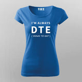 DTE: Down To Eat T-Shirt - For Those Always Ready to Eat