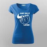 Just Do It Sleep Later  Funny Round Neck  T-Shirt For Women