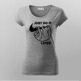 Just Do It Sleep Later  Funny  T-Shirt For Women