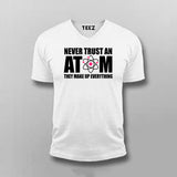 Never Trust An Atom V-Neck T-Shirt For Men India