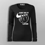 Just Do It Sleep Later  Funny  T-Shirt For Women