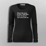 When This Virus Is Over I Still Want Some Of You To Stay Away From Me Full Sleeve T-Shirt For Women Online