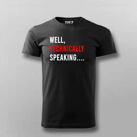 Well Technically Speaking T-shirt For Men Online Teez