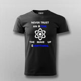 Never Trust an Atom, They Make Up Everything  T-Shirt For Men Online India