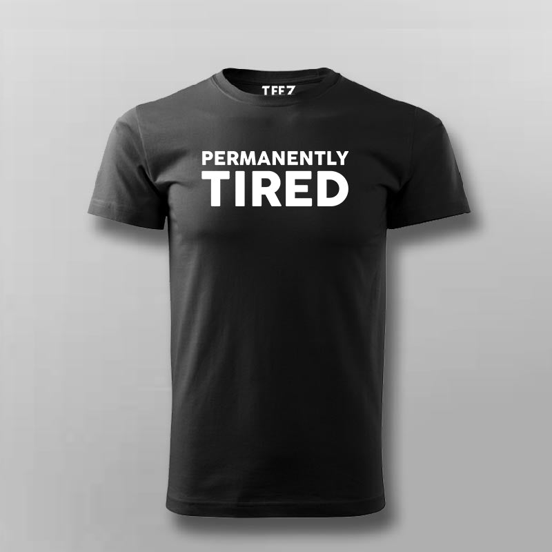 PERMANENTLY TIRED T-shirt For Men – TEEZ.in