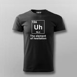 The Element of Hesitation Uh, Periodic Table Men's T-shirt