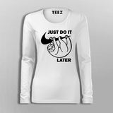 Just Do It Sleep Later  Funny  T-Shirt For Women