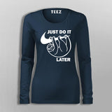 Just Do It Sleep Later  Funny Full Sleeve  T-Shirt For Women