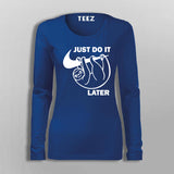 Just Do It Sleep Later  Funny  T-Shirt For Women