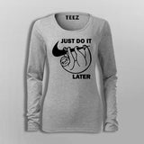 Just Do It Sleep Later  Funny  T-Shirt For Women Online India