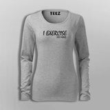 I Exercise My Mind T-Shirt For Women