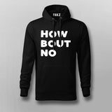 How Bout No – Statement Hoodie for the Decisive