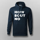 How Bout No – Statement Hoodie for the Decisive