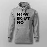 How Bout No – Statement Hoodie for the Decisive