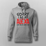 Sorry I Am Not Alexa Don't Tell Me What To Do Hoodies For Men India