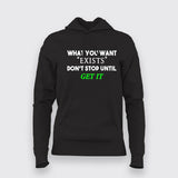 What You Want Exists Don't Stop Until Get It Hoodies For Women Online India