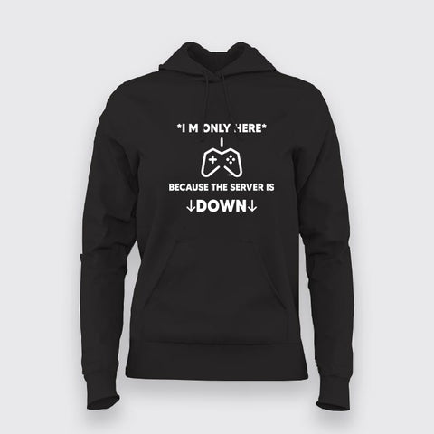 I'm Only Here Because The Server Is Down Hoodies For Women Online India