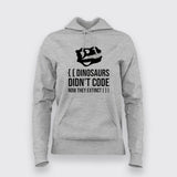 Dinosaurs Didn't Code Now They Extinct Funny T-shirt For Women