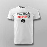 Tum Toh Chup He Raho T-shirt For Men