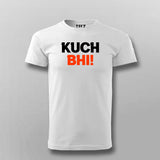 Kuch Bhi! Meme T-shirt For Men