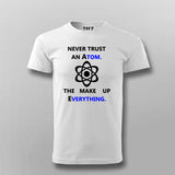 Never Trust an Atom, They Make Up Everything  T-Shirt For Men India