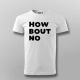 How Bout No – Statement Tee for the Decisive