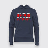 Try To Make Things Idiot Proof But They Keep Making Better Idiots T-Shirt For Women