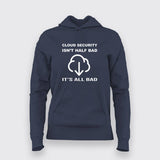 Cloud Security Joke Hoodie - All Bad, All Day