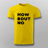 How Bout No – Statement Tee for the Decisive