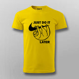 Just Do It Sleep Later  Funny T- Shirt For Men Online India