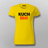 Kuch Bhi! Meme T-shirt For Women