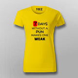 7 Days Without A Pun Makes One Weak Funny T-Shirt For Women