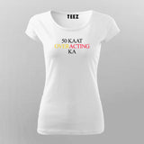 50 KAAT OVER ACTING KA Hindi Meme T-Shirt For Women Online Teez