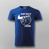 Just Do It Sleep Later  Funny T- Shirt For Men