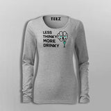 Less Thinky More Drinky Women's Funny Drinking T-Shirt