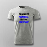 Pain Is Just Weakness Leaving Your Body T-Shirt For Men