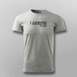 I Exercise My Mind T- Shirt For Men