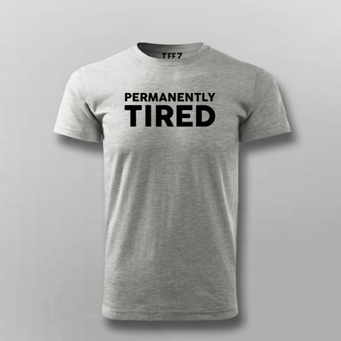 Permanently Tired – Relatable Lifestyle Tee - TEEZ.in