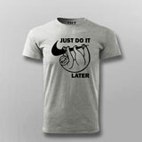 Just Do It Sleep Later  Funny  Round Neck T- Shirt For Men