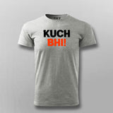 Kuch Bhi! Meme T-shirt For Men