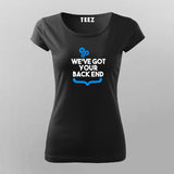 We Got Your Backend T-Shirt For Women