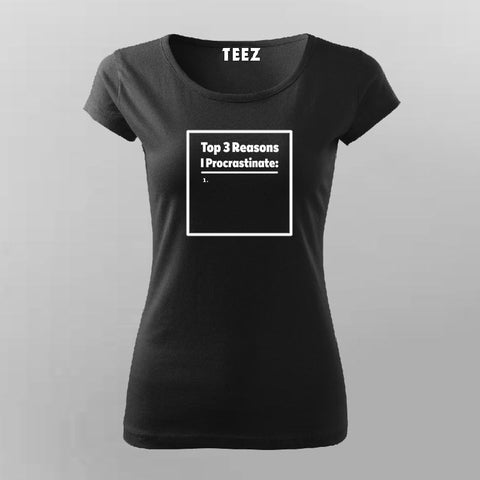 Top 3 Reasons I Procrastinate - Funny Tee